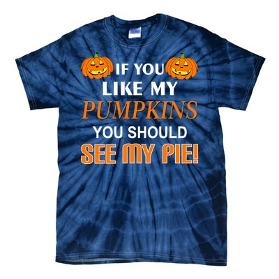 If You Like My Pumpkins You Should See My Pie Tie-Dye T-Shirt