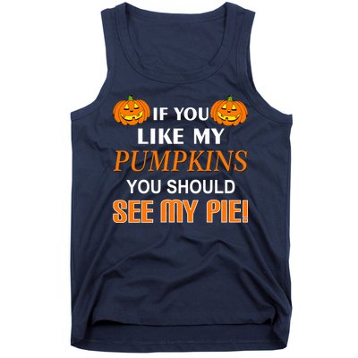 If You Like My Pumpkins You Should See My Pie Tank Top