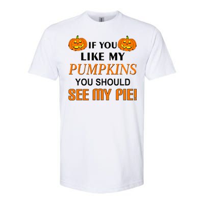 If You Like My Pumpkins You Should See My Pie Softstyle® CVC T-Shirt