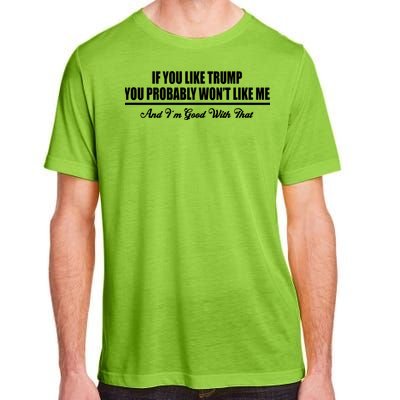 If You Like Trump You Won't Like Me Adult ChromaSoft Performance T-Shirt