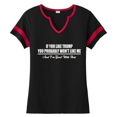 If You Like Trump You Won't Like Me Ladies Halftime Notch Neck Tee