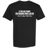 If You Like Trump You Won't Like Me Garment-Dyed Heavyweight T-Shirt