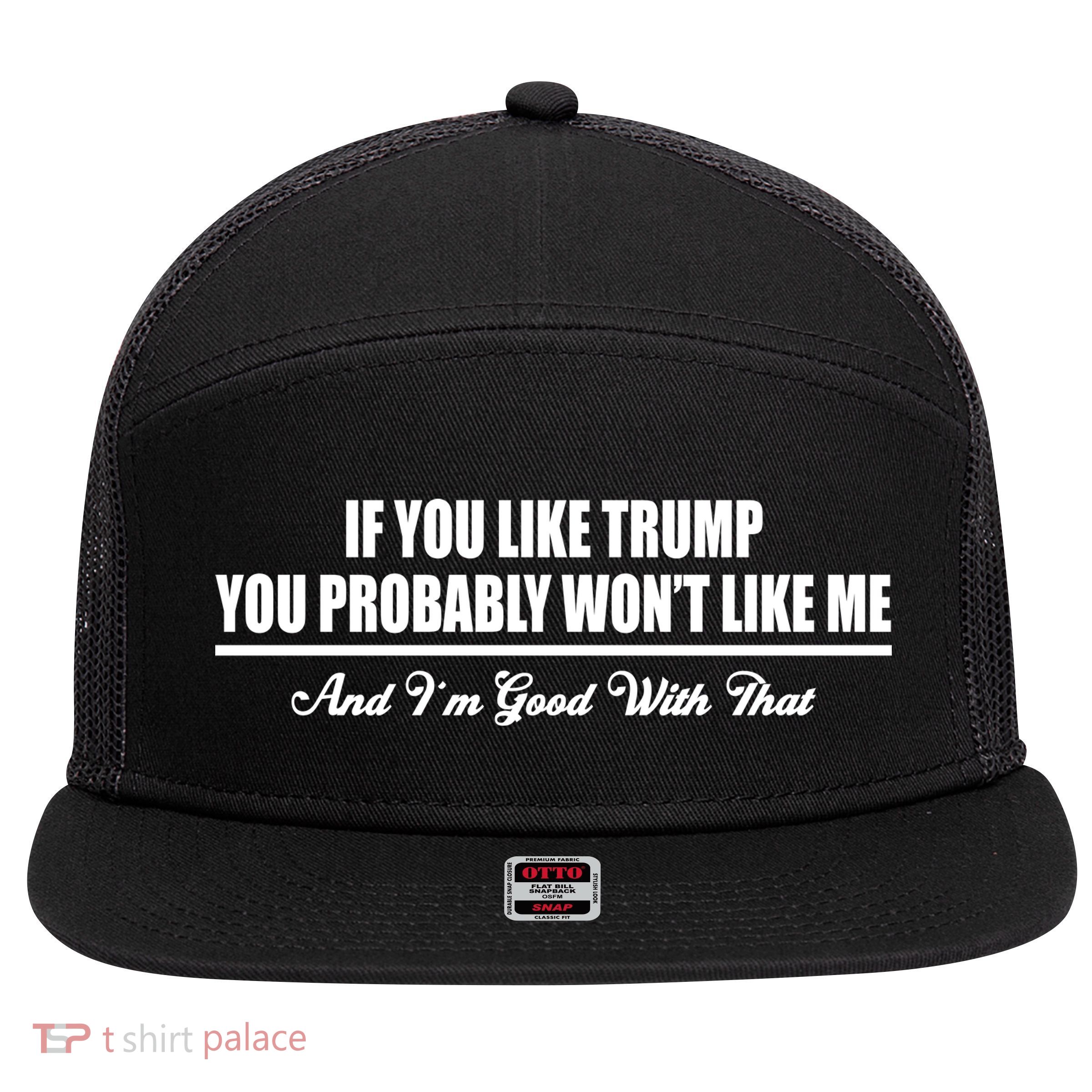 If You Like Trump You Won't Like Me 7 Panel Mesh Trucker Snapback Hat