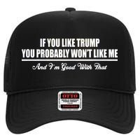 If You Like Trump You Won't Like Me High Crown Mesh Back Trucker Hat