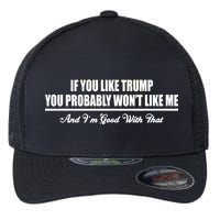 If You Like Trump You Won't Like Me Flexfit Unipanel Trucker Cap