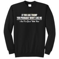 If You Like Trump You Won't Like Me Sweatshirt