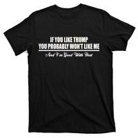 If You Like Trump You Won't Like Me T-Shirt