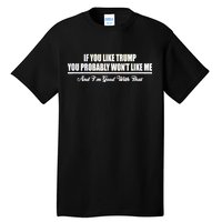 If You Like Trump You Won't Like Me Tall T-Shirt