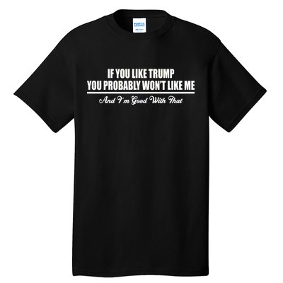 If You Like Trump You Won't Like Me Tall T-Shirt