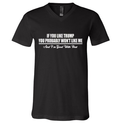 If You Like Trump You Won't Like Me V-Neck T-Shirt
