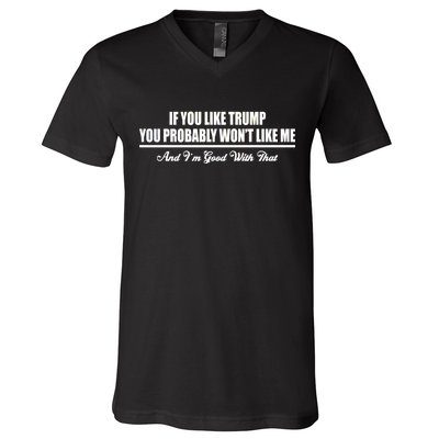 If You Like Trump You Won't Like Me V-Neck T-Shirt