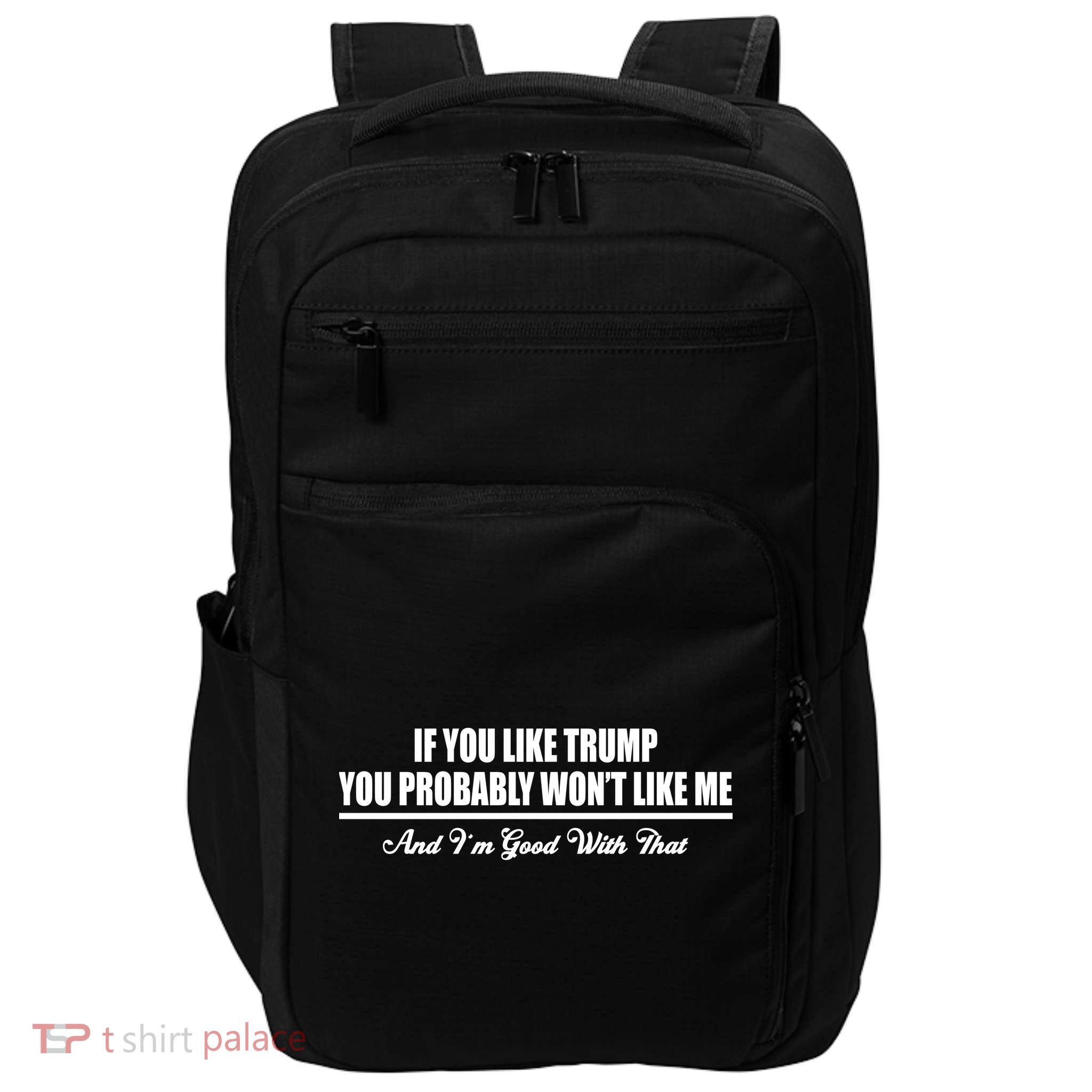 If You Like Trump You Won't Like Me Impact Tech Backpack