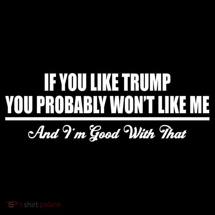 If You Like Trump You Won't Like Me Button