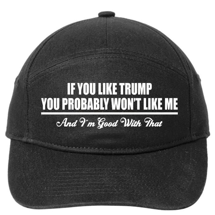 If You Like Trump You Won't Like Me 7-Panel Snapback Hat