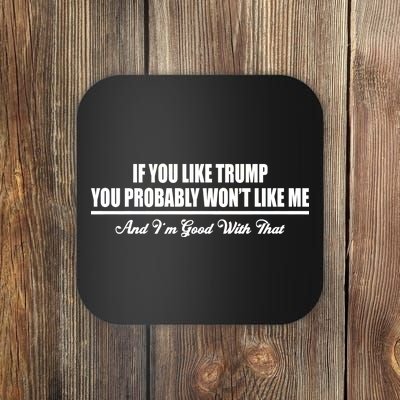 If You Like Trump You Won't Like Me Coaster