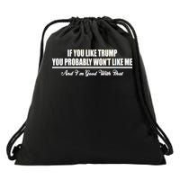 If You Like Trump You Won't Like Me Drawstring Bag