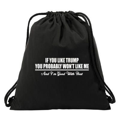 If You Like Trump You Won't Like Me Drawstring Bag