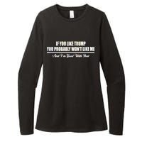 If You Like Trump You Won't Like Me Womens CVC Long Sleeve Shirt