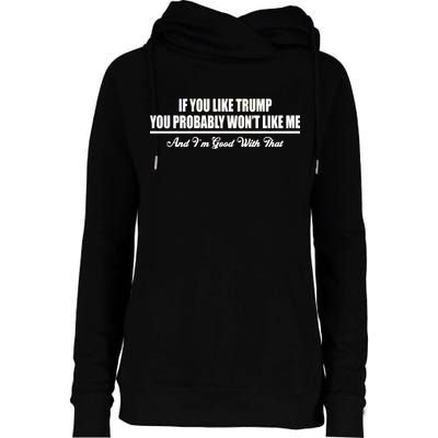 If You Like Trump You Won't Like Me Womens Funnel Neck Pullover Hood