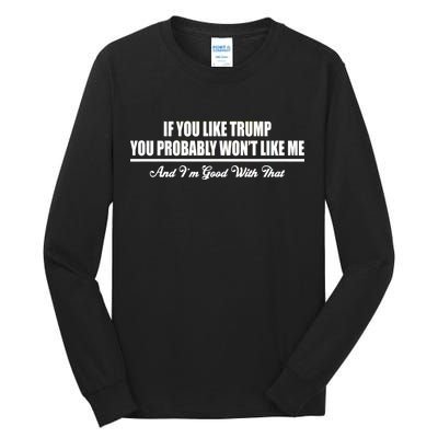 If You Like Trump You Won't Like Me Tall Long Sleeve T-Shirt