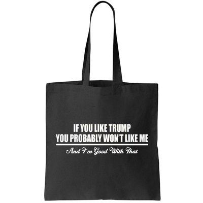 If You Like Trump You Won't Like Me Tote Bag