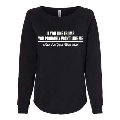 If You Like Trump You Won't Like Me Womens California Wash Sweatshirt