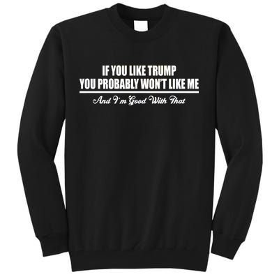 If You Like Trump You Won't Like Me Tall Sweatshirt