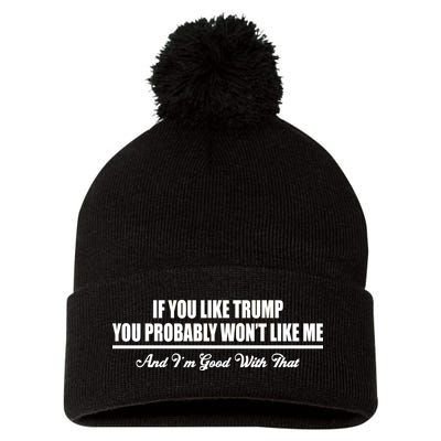 If You Like Trump You Won't Like Me Pom Pom 12in Knit Beanie