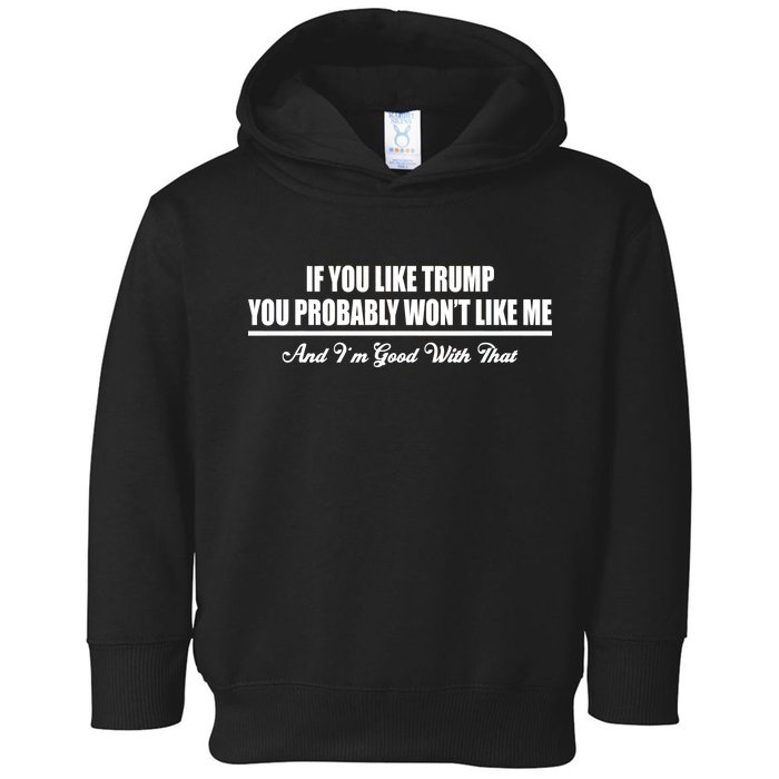 If You Like Trump You Won't Like Me Toddler Hoodie