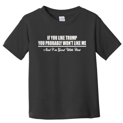 If You Like Trump You Won't Like Me Toddler T-Shirt