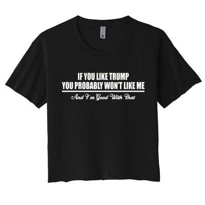 If You Like Trump You Won't Like Me Women's Crop Top Tee