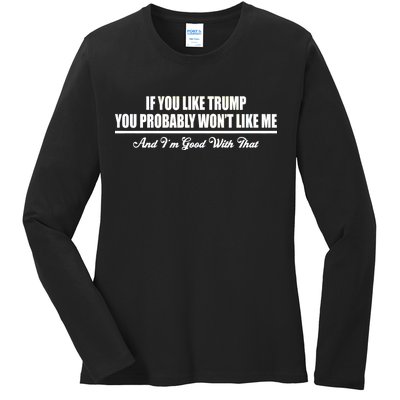 If You Like Trump You Won't Like Me Ladies Long Sleeve Shirt