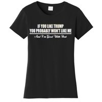 If You Like Trump You Won't Like Me Women's T-Shirt