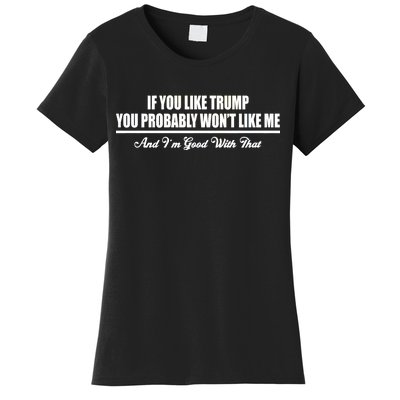 If You Like Trump You Won't Like Me Women's T-Shirt