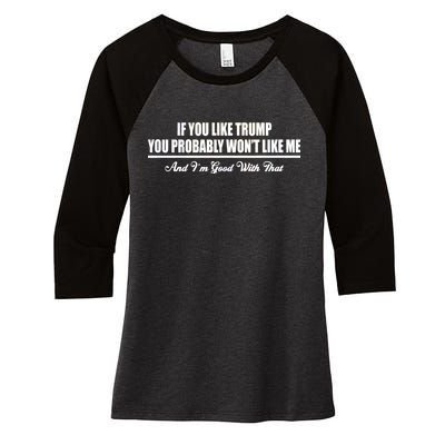 If You Like Trump You Won't Like Me Women's Tri-Blend 3/4-Sleeve Raglan Shirt