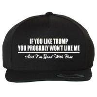 If You Like Trump You Won't Like Me Wool Snapback Cap