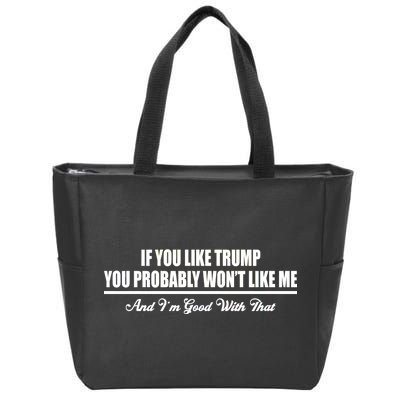 If You Like Trump You Won't Like Me Zip Tote Bag