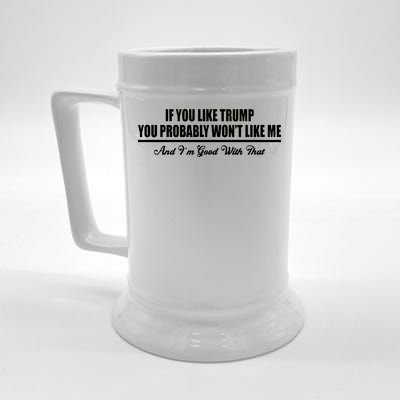 If You Like Trump You Won't Like Me Beer Stein