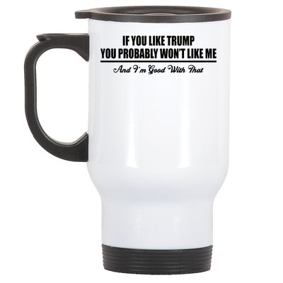 If You Like Trump You Won't Like Me Stainless Steel Travel Mug