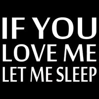If You Love Me Let Me Sleep Backpack