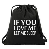 If You Love Me Let Me Sleep Drawstring Bag