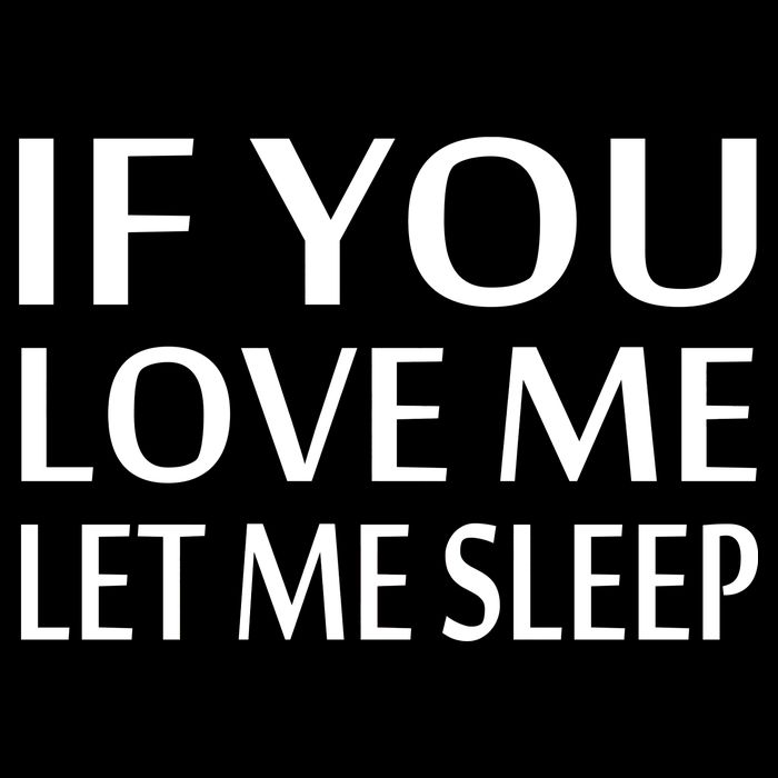 If You Love Me Let Me Sleep Drawstring Bag
