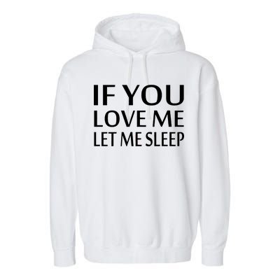 If You Love Me Let Me Sleep Garment-Dyed Fleece Hoodie