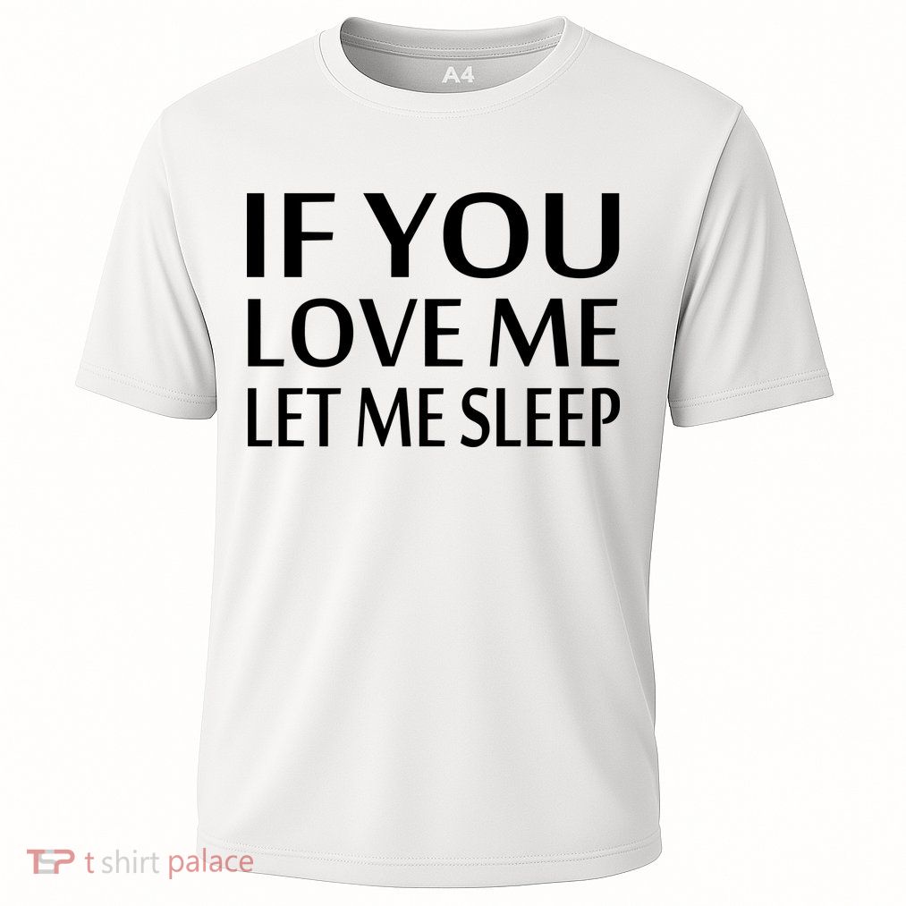 If You Love Me Let Me Sleep Performance Shirt