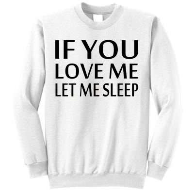 If You Love Me Let Me Sleep Sweatshirt