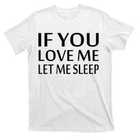 If You Love Me Let Me Sleep T-Shirt