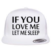 If You Love Me Let Me Sleep Flatbill Hat