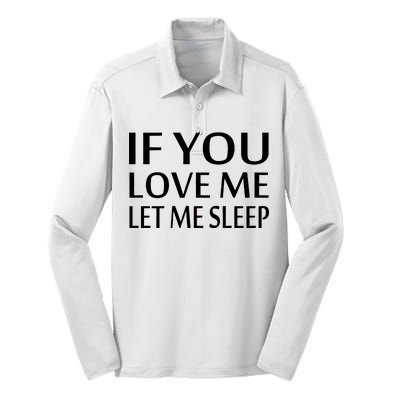 If You Love Me Let Me Sleep Silk Touch Performance Long Sleeve Polo