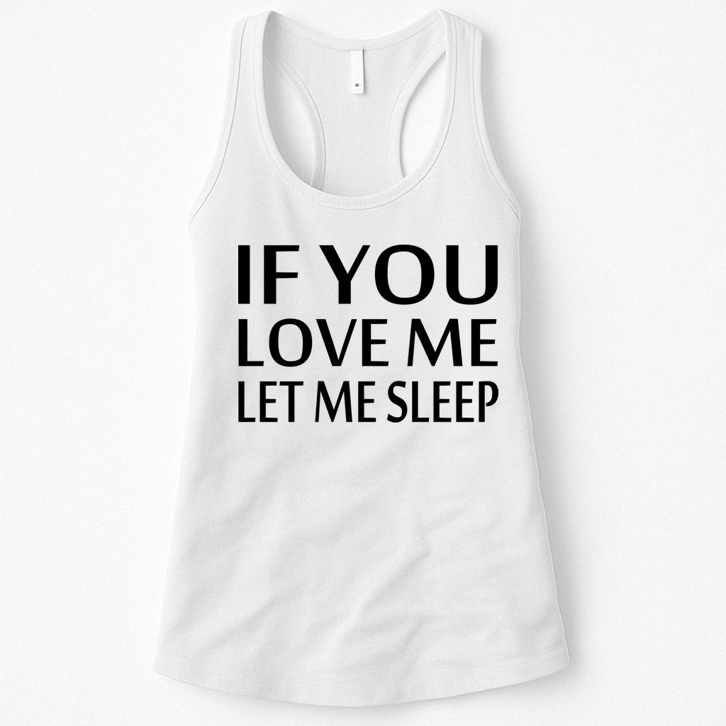 If You Love Me Let Me Sleep Womens Tank Top