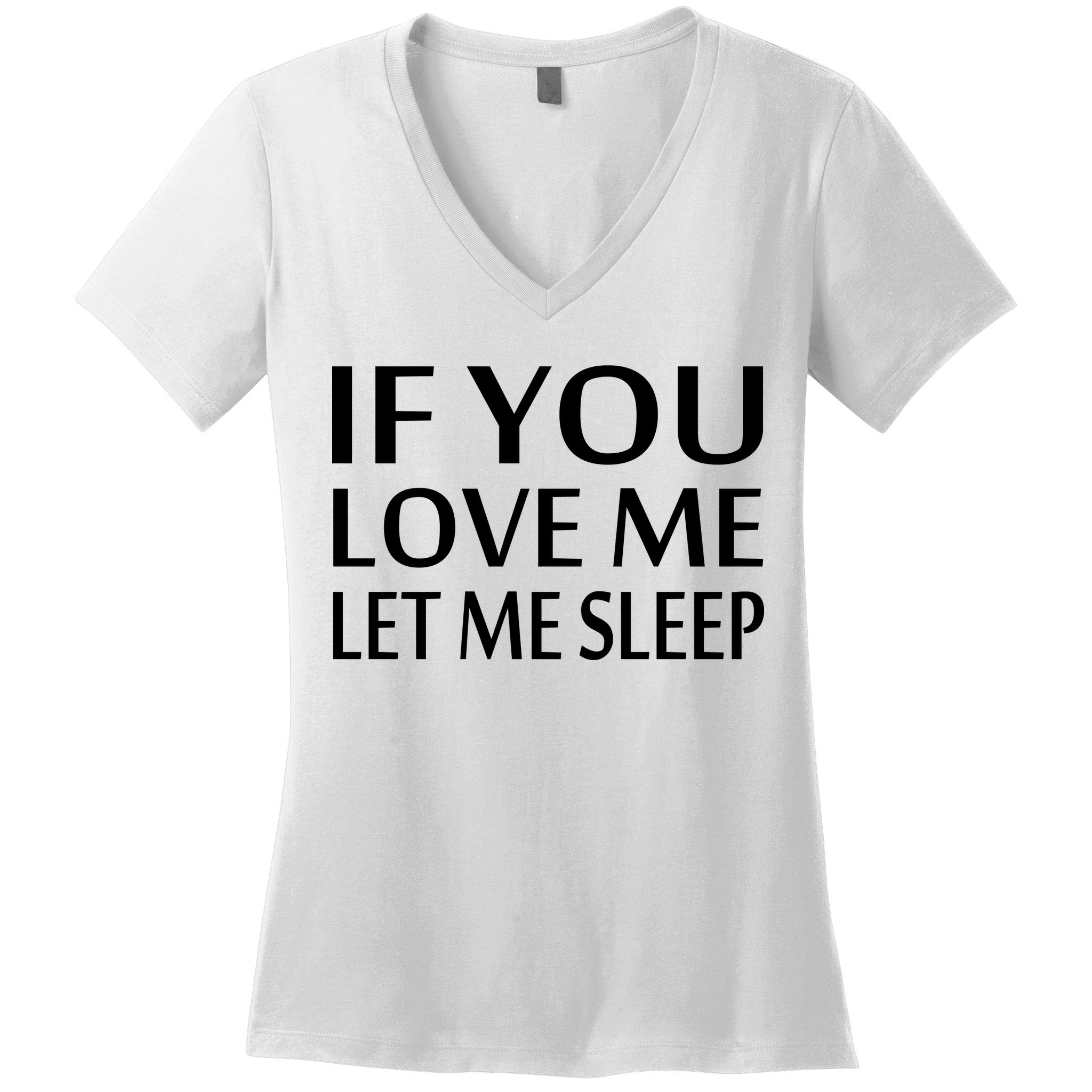 If You Love Me Let Me Sleep Women's V-Neck T-Shirt